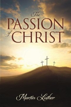 The Passion of Christ - Luther, Martin