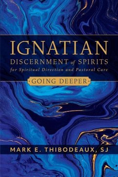 Ignatian Discerment of Spirits for Spiritual Direction and Pastoral Care - Thibodeaux, Mark E