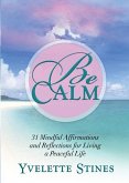 Be Calm: 31 Mindful Affirmations and Reflections for Living a Peaceful Life