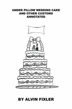 Under Pillow Wedding Cake and Other Customs: Annotated - Fixler, Alvin