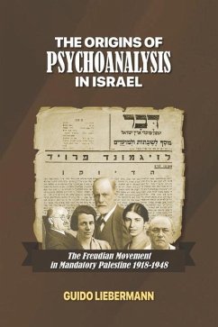 The Origins of Psychoanalysis in Israel: The Freudian Movement in Mandatory Palestine 1918-1948 - Liebermann, Guido