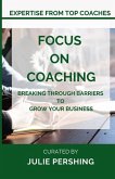 Focus on Coaching: Breaking Through Barriers to Grow Your Business