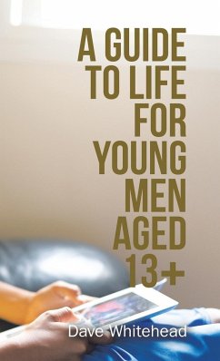 A Guide to Life for Young Men Aged 13+ - Whitehead, Dave