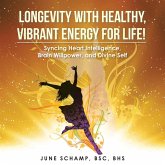 Longevity with Healthy, Vibrant Energy for Life!