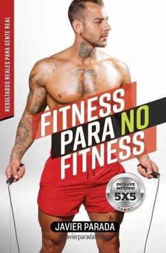 Fitness para no Fitness: Resultados reales para gente real - Parada, Javier