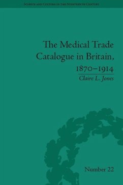 The Medical Trade Catalogue in Britain, 1870-1914 - Jones, Claire L