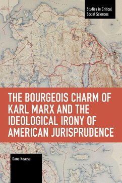 The Bourgeois Charm of Karl Marx & the Ideological Irony of American Jurisprudence - Neacsu, Dana