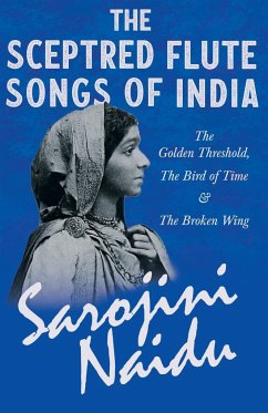 The Sceptred Flute Songs of India - The Golden Threshold, The Bird of Time & The Broken Wing - Naidu, Sarojini; Sturgeon, Mary C.