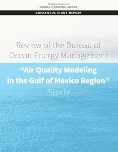 Review of the Bureau of Ocean Energy Management Air Quality Modeling in the Gulf of Mexico Region Study - National Academies of Sciences Engineering and Medicine; Division On Earth And Life Studies; Board on Atmospheric Sciences and Climate; Committee for the Review of the Boem Air Quality Modeling in the Gulf of Mexico Study