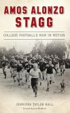 Amos Alonzo Stagg: College Football's Man in Motion