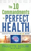 The 10 Commandments for Perfect Health: Discover God's path to Health for the Body, Mind and Spirit