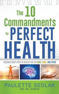 The 10 Commandments for Perfect Health: Discover God's path to Health for the Body, Mind and Spirit - Sedlak, Dc