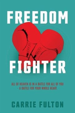 Freedom Fighter: All of Heaven is in a battle for all of you- a battle for your whole heart. - Fulton, Carrie