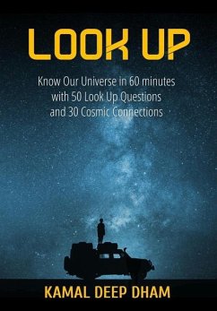 Look Up: Know Our Universe in 60 minutes with 50 Look Up Questions and 30 Cosmic Connections - Dham, Kamal Deep