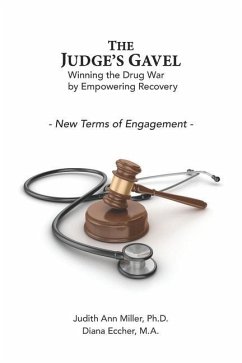 The Judge's Gavel: Winning the Drug War by Empowering Recovery - Eccher M. a., Diana; Miller Ph. D., Judith Ann