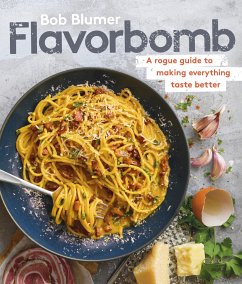 Flavorbomb: A Rogue Guide to Making Everything Taste Better - Blumer, Bob