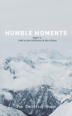 Humble Moments: Part 1: I AM in the Stillness & the Chaos - Johnson, J. Michael