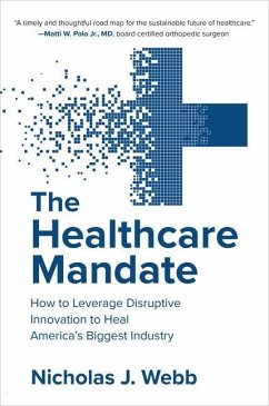 The Healthcare Mandate: How to Leverage Disruptive Innovation to Heal America's Biggest Industry - Webb, Nicholas