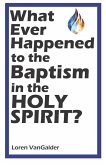 What Ever Happened to the Baptism in the Holy Spirit?