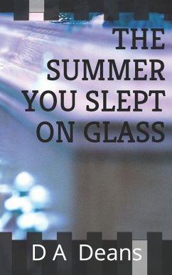The Summer You Slept On Glass - Deans, D. A.