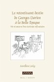 Le Retentissant Destin de Georges Darien À La Belle Époque: Vie Et Oeuvre d'Un Écrivain Réfractaire