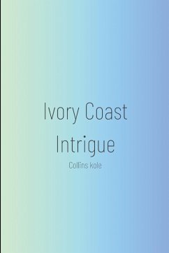 Ivory Coast Intrigue - Collins, Kole