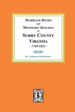 Marriage Bonds and Ministers' Returns of Surry County, Virginia 1768-1825 - Knorr, Catherine Lindsay