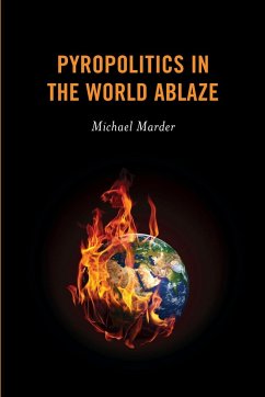 Pyropolitics in the World Ablaze - Marder, Michael