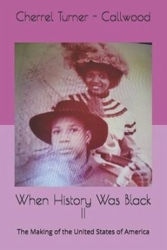 When History Was Black II: The Making of the United States of America - Turner -. Callwood, Cherrel