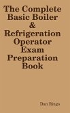 The Complete Basic Boiler & Refrigerator License Exam Book