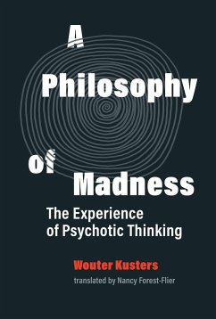 A Philosophy of Madness: The Experience of Psychotic Thinking - Kusters, Wouter; Forest-Filer, Nancy