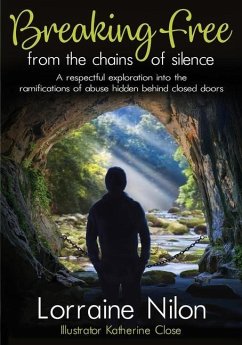 Breaking Free From the Chains of Silence: A respectful exploration into the ramifications of abuse hidden behind closed doors - Nilon, Lorraine