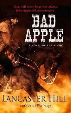 Bad Apple: A Novel of the Alamo - Hill, Lancaster
