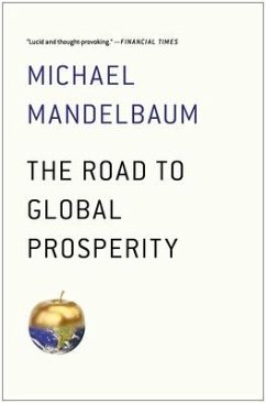 The Road to Global Prosperity - Mandelbaum, Michael