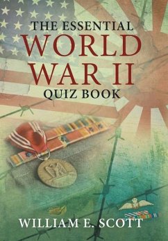 The Essential World War Ii Quiz Book - Scott, William E.