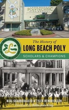 The History of Long Beach Poly - Guardabascio, Mike; Hendrickson, Tyler