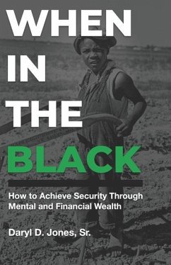 When In The Black: How to Achieve Security Through Mental and Financial Wealth - Jones Sr, Daryl D.