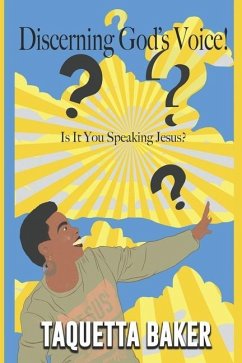 Discerning God's Voice!: Is It You Speaking Jesus? - Baker, Taquetta