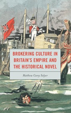 Brokering Culture in Britain's Empire and the Historical Novel - Salyer, Matthew C.