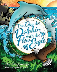 The Day the Dolphin Flew with The Eagle - Jennings, David E.