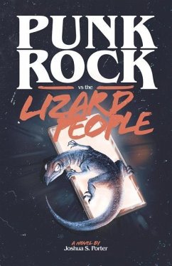 Punk Rock vs. the Lizard People - Porter, Joshua S.
