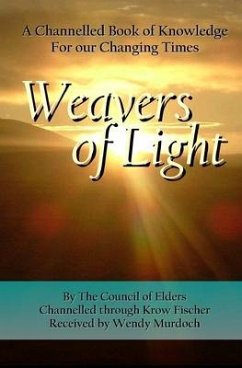 Weavers of Light: A Channelled Book Of Knowledge For Our Changing Times - Murdoch, Wendy; Fischer, Krow