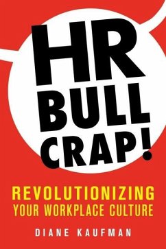 HR Bullcrap!: Revolutionizing Your Workplace Culture - Kaufman, Diane