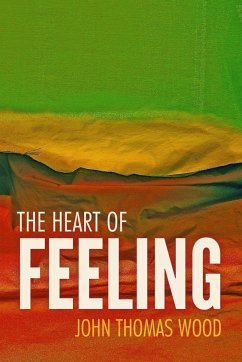 The Heart of Feeling - Wood, John Thomas