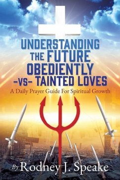 Understanding the Future Obediently -vs- Tainted Loves: A Daily Prayer Guide For Spiritual Growth - Speake, Rodney J.