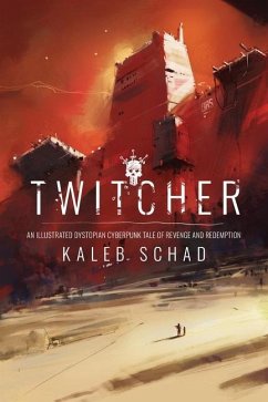 Twitcher: An Illustrated Dystopian Cyberpunk Tale of Revenge and Redemption - Schad, Kaleb