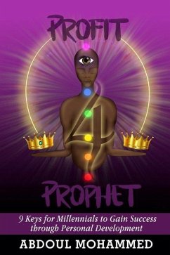 Profit 4 Prophet: 9 Keys for Millennials to gain Success through Personal Development - Mohammed, Abdoul M.