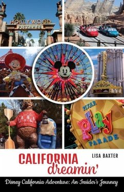 California Dreamin': Disney California Adventure: An Insider's Journey - Baxter, Lisa