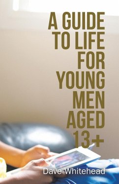 A Guide to Life for Young Men Aged 13+ - Whitehead, Dave