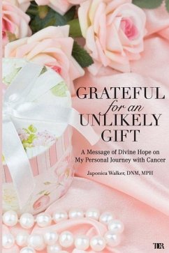 Grateful for an Unlikely Gift: A Message of Divine Hope on My Personal Journey with Cancer - Walker, Japonica